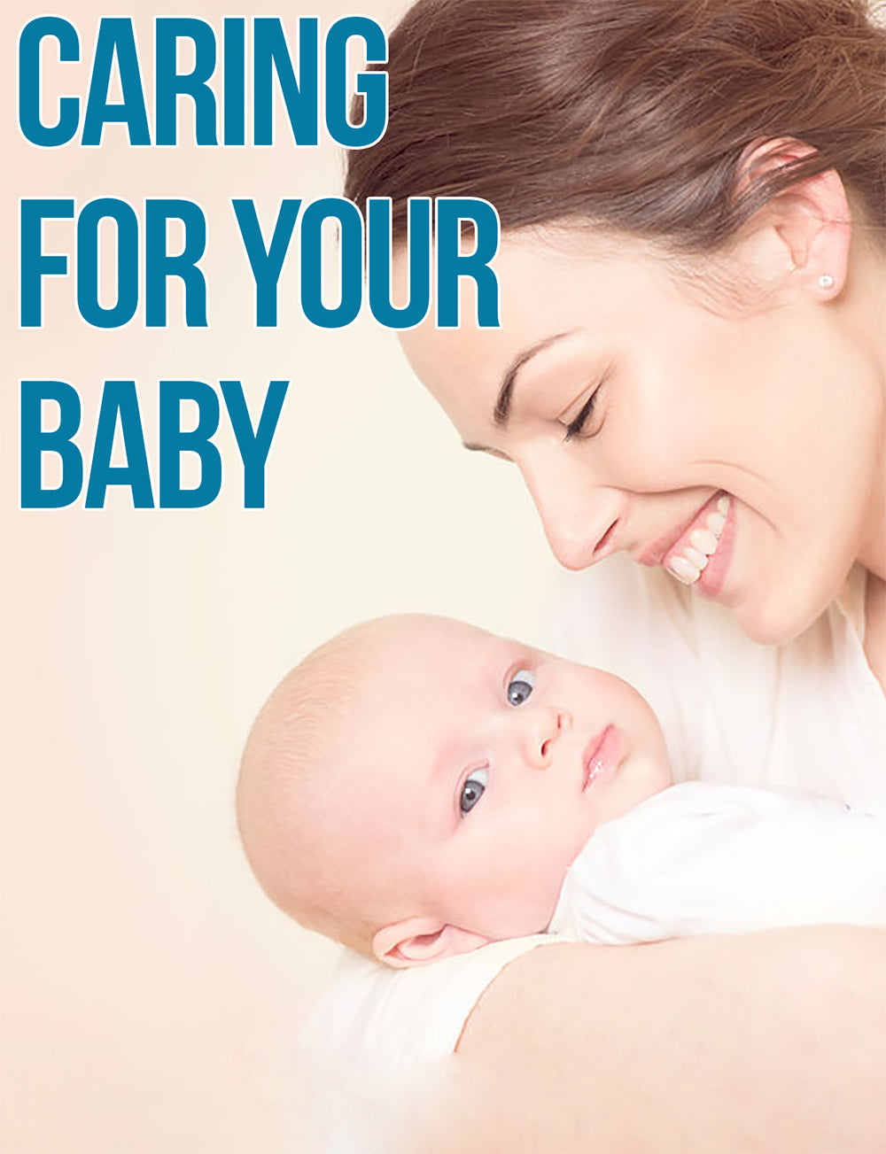 Caring for Your Baby: A Mother's Guide (E-Book)